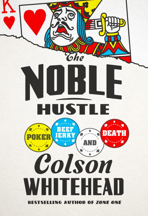 Colson Whitehead/The Noble Hustle@ Poker, Beef Jerky, and Death